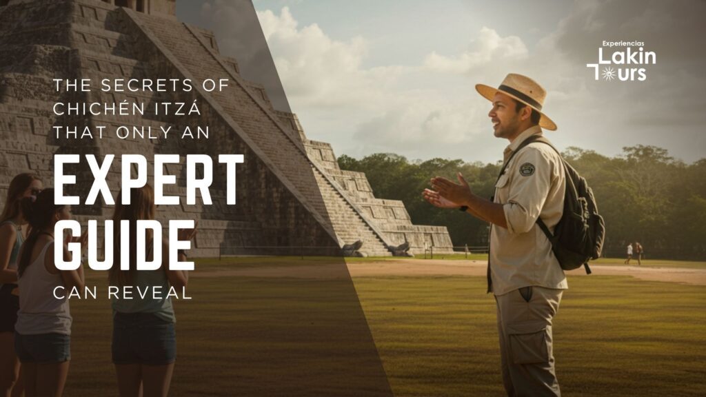 The Secrets of Chichén Itzá That Only an Expert Guide Can Reveal