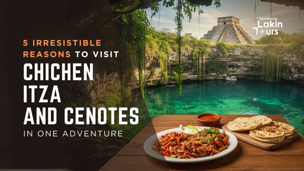 5 Irresistible Reasons to Visit Chichén Itzá and Its Cenotes in One Adventure